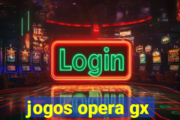 jogos opera gx